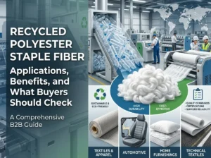 Recycled Polyester Staple Fiber: Applications, Benefits, and What Buyers Should Check