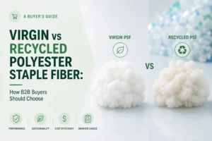Virgin vs Recycled Polyester Staple Fiber How B2B Buyers Should Choose