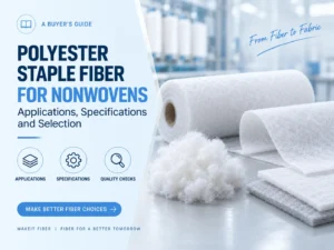 Polyester Staple Fiber for Nonwovens: Selection Guide
